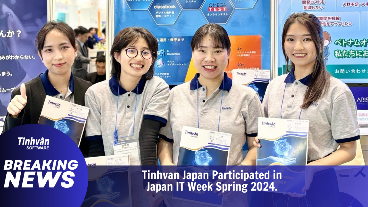 Tinhvan Japan participated the "Japan IT Week Spring 2024."